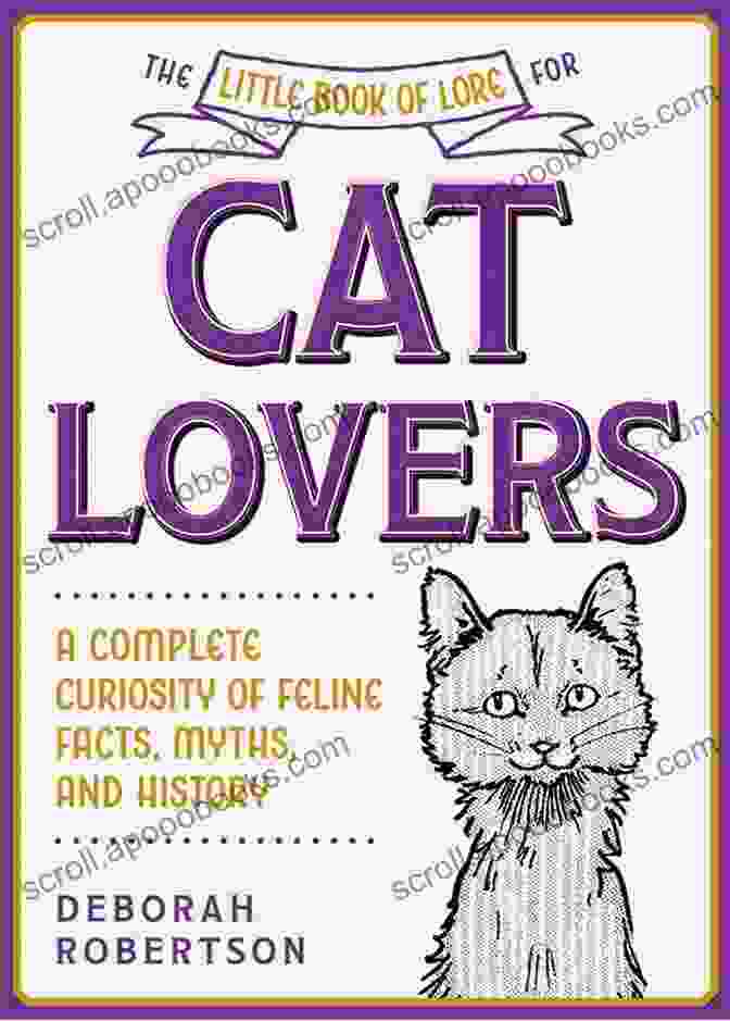 A Cat Purring The Little Of Lore For Cat Lovers: A Complete Curiosity Of Feline Facts Myths And History (Little Of Lore)