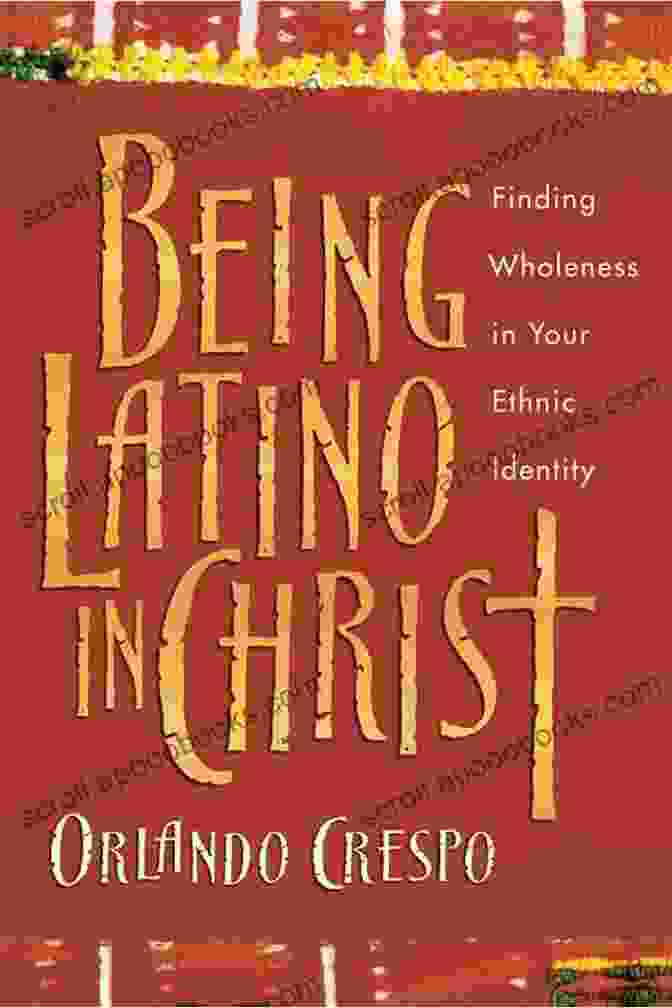 Being Latino In Christ Book Cover Being Latino In Christ: Finding Wholeness In Your Ethnic Identity