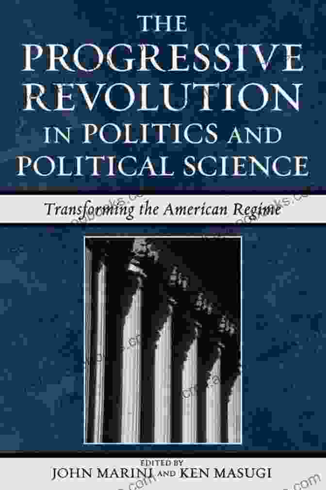 Book Cover Of 'The Progressive Revolution In Politics And Political Science' The Progressive Revolution In Politics And Political Science: Transforming The American Regime (Claremont Institute On Statesmanship And Political Philosophy)