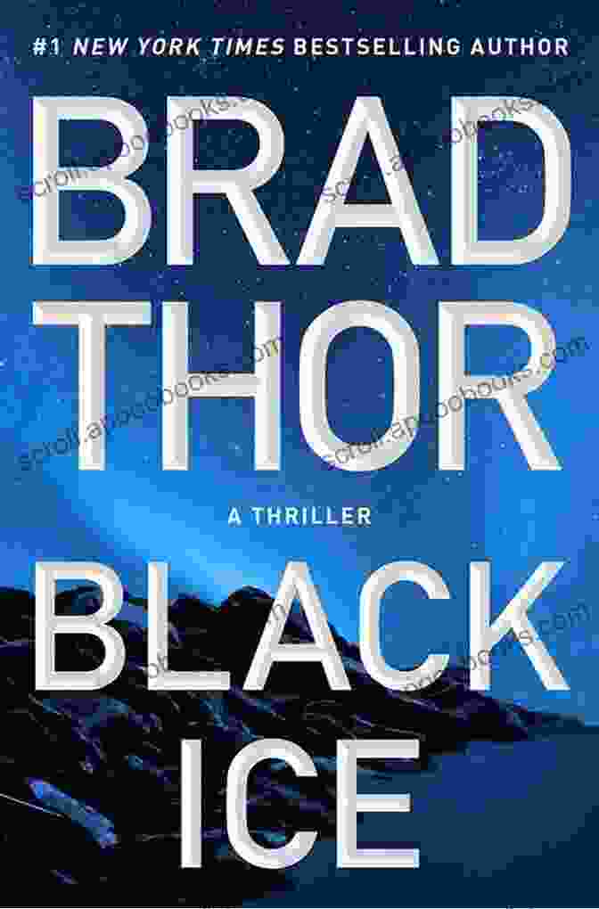 Brad Thor, The Author Of Black Ice Black Ice: A Thriller (The Scot Harvath 20)