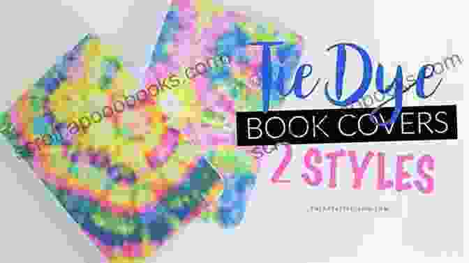 Cover Of 'How To Tie Dye' Book Featuring A Vibrant Tie Dye Pattern HOW TO TIE DYE: The Ultimate Tie Dye Beginner S Guide With Step By Step Instructions Learn How To Tie Dye Your Shirts Sneakers Socks Hats And More