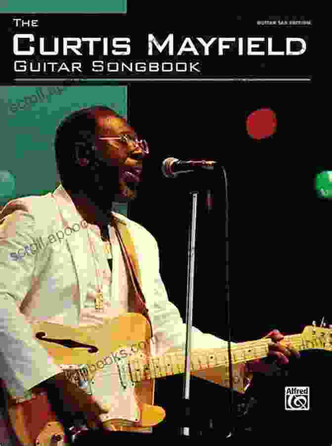 Cover Of The Curtis Mayfield Guitar Songbook Featuring An Image Of Curtis Mayfield Playing Guitar The Curtis Mayfield Guitar Songbook