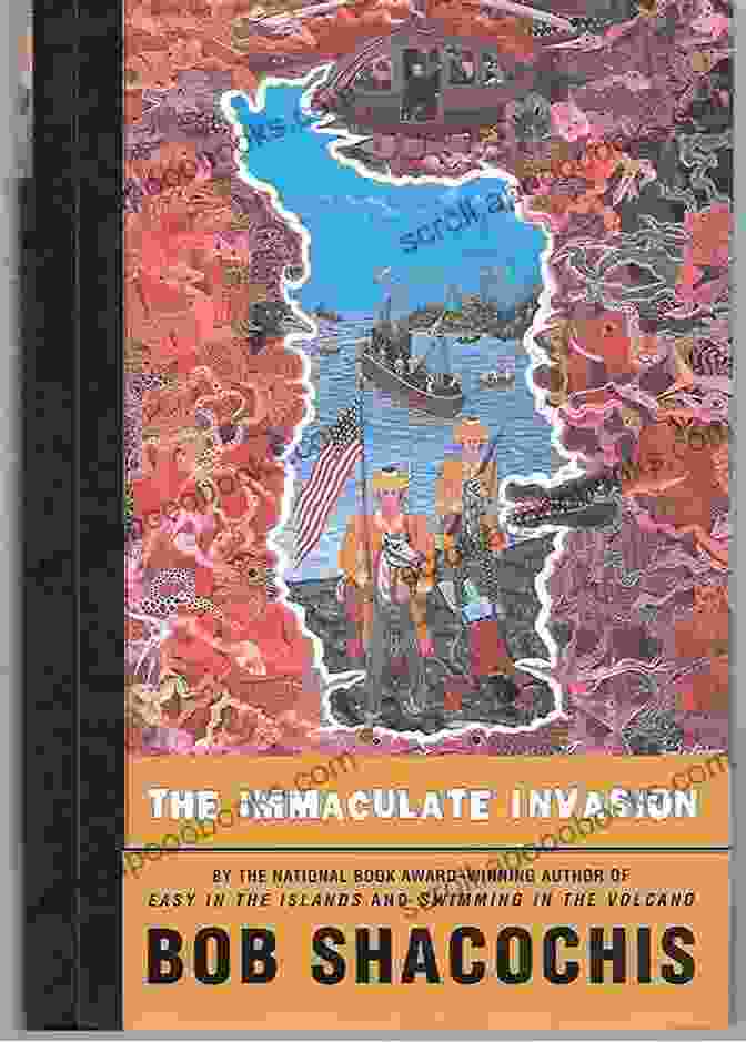 Cover Of The Immaculate Invasion By Bob Shacochis The Immaculate Invasion Bob Shacochis