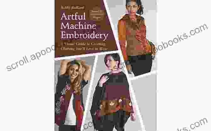 Different Body Shapes Artful Machine Embroidery: A Visual Guide To Creating Clothing You Ll Love To Wear