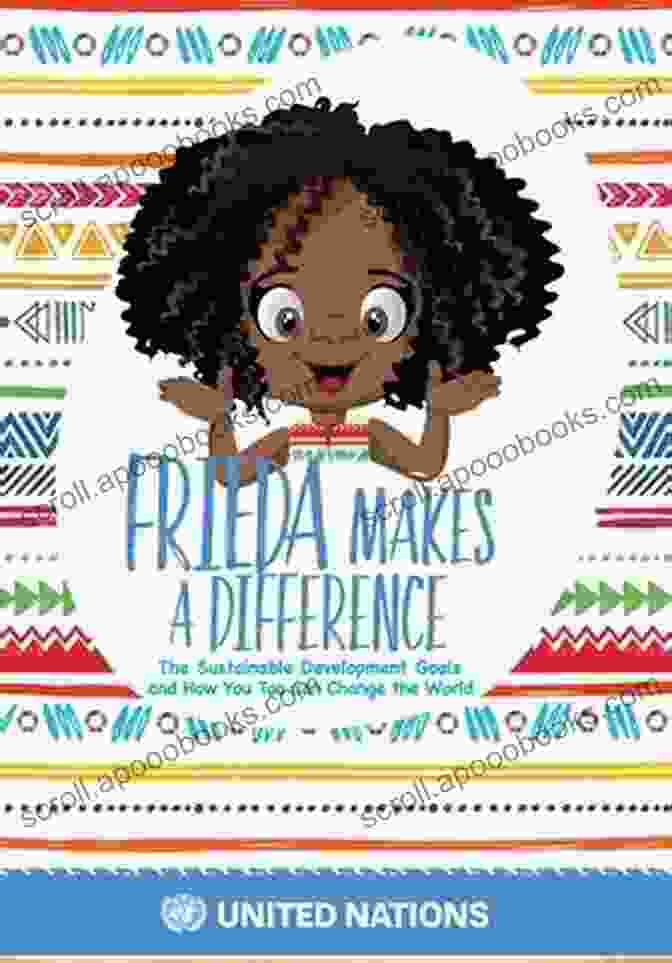 Frieda Makes A Difference Book Cover Frieda Makes A Difference: The Sustainable Development Goals And How You Too Can Change The World