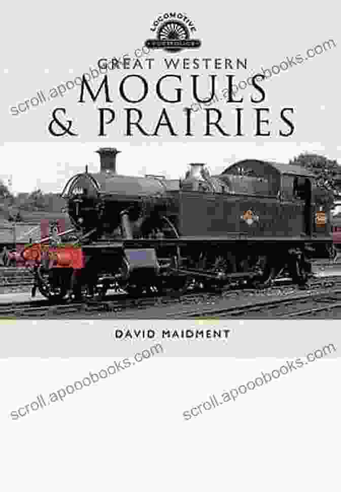 Great Western Moguls And Prairies Locomotive Portfolio Historical Photo Great Western: Moguls And Prairies (Locomotive Portfolios)