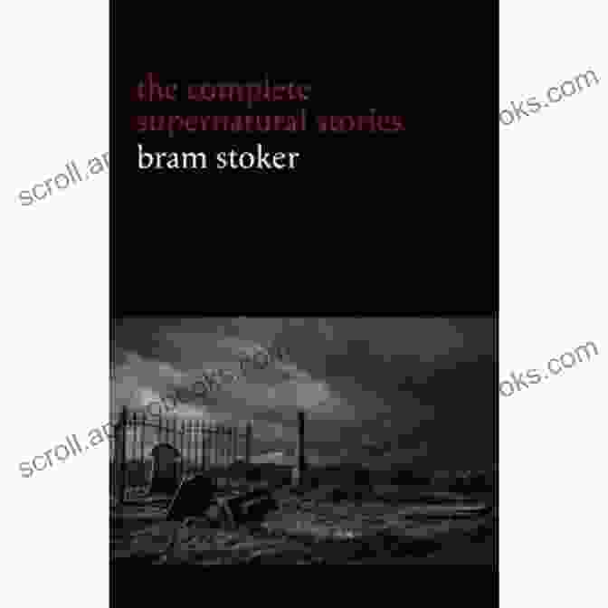 Guest Book Cover Bram Stoker: The Complete Supernatural Stories (13 Tales Of Horror And Mystery: Dracula S Guest The Squaw The Judge S House The Crystal Cup A Dream Of Red Hands ) (Halloween Stories)