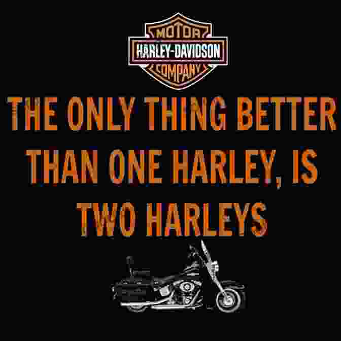 Harley Davidson Motorcycles Are More Than Just Machines. They Are A Way Of Life. The Story Of Harley Davidson: A Celebration Of An American Icon