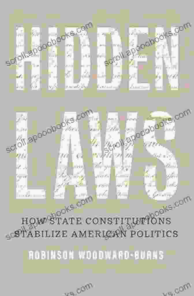 Hidden Laws: How State Constitutions Stabilize American Politics Book Cover Hidden Laws: How State Constitutions Stabilize American Politics