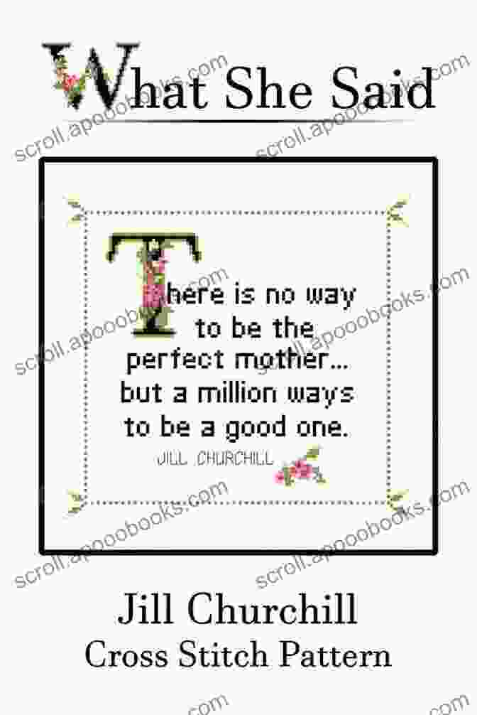 Jill Churchill Quote Cross Stitch Pattern Jill Churchill Quote Cross Stitch Pattern: There Is No Way To Be The Perfect Mother But A Million Ways To Be A Good One