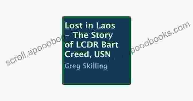 Lost In Laos: The Story Of Lcdr Bart Creed USN Lost In Laos The Story Of LCDR Bart Creed USN