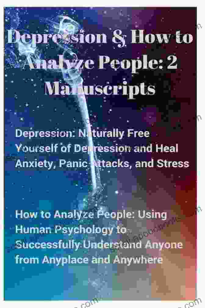 Manuscripts Naturally: Free Yourself Of Depression And Heal Anxiety Panic Attacks Depression How To Analyze: 2 Manuscripts Naturally Free Yourself Of Depression Heal Anxiety Panic Attacks Stress Using Human Psychology To Successfully Conquer Your Mind And Regain Your Life)