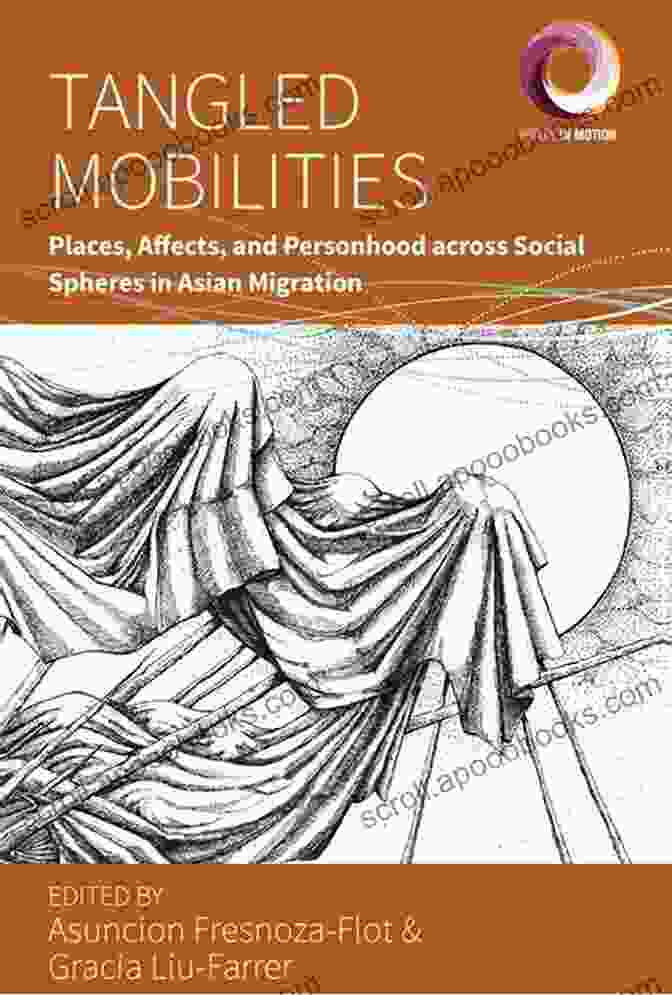 Places, Affects, And Personhood Across Social Spheres In Asian Migration Worlds Book Cover Tangled Mobilities: Places Affects And Personhood Across Social Spheres In Asian Migration (Worlds In Motion 12)