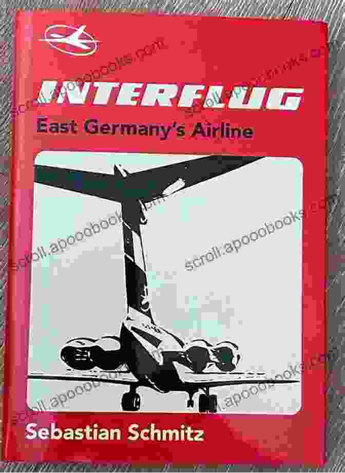 Sebastian Schmitz's Book On Interflug East Germany Airline Interflug: East Germany S Airline : Sebastian Schmitz