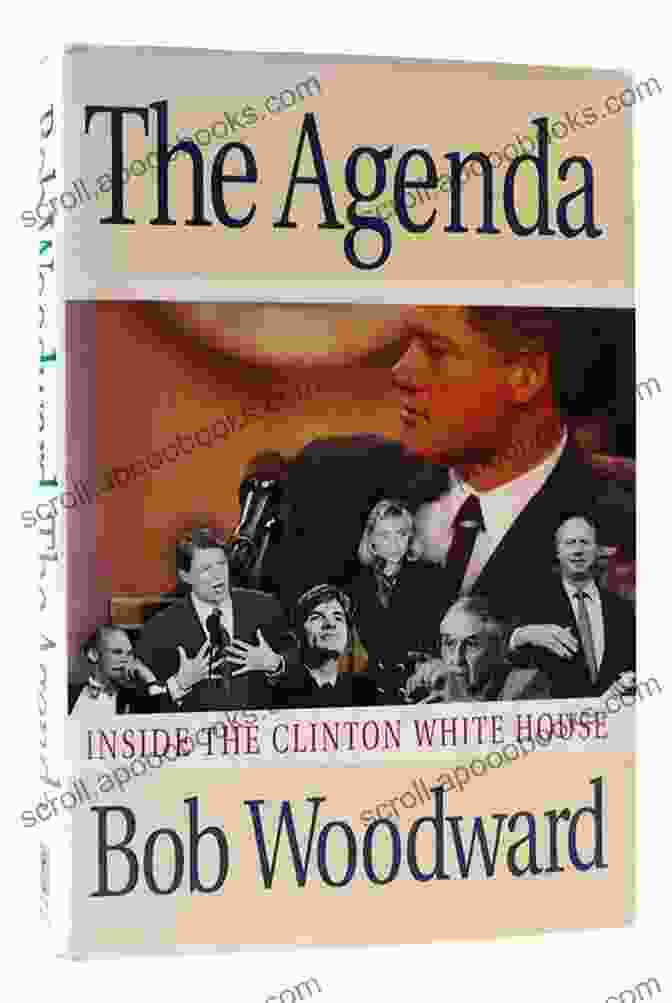 The Agenda Inside The Clinton White House By Bob Woodward The Agenda: Inside The Clinton White House