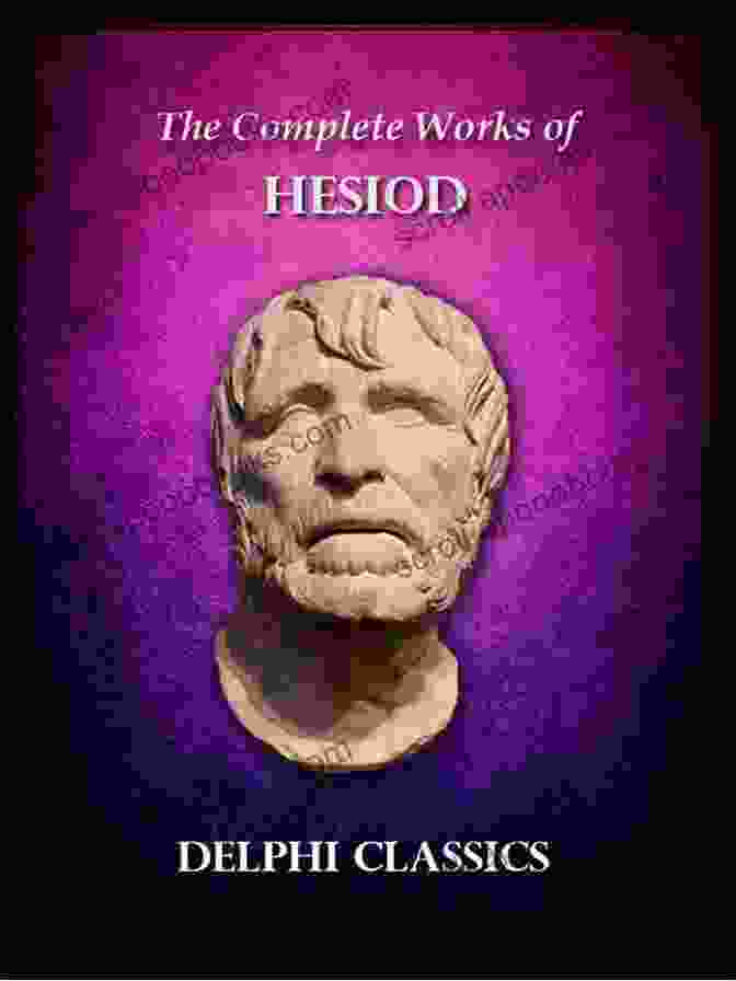 The Complete Works Of Hesiod Illustrated The Complete Works Of Hesiod Illustrated: Works And Days The Theogony The Catalogues Of Women And Eoiae The Shield Of Heracles And Others