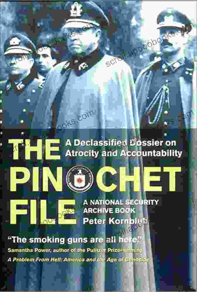 The Declassified Dossier On Atrocity And Accountability The Pinochet File: A Declassified Dossier On Atrocity And Accountability