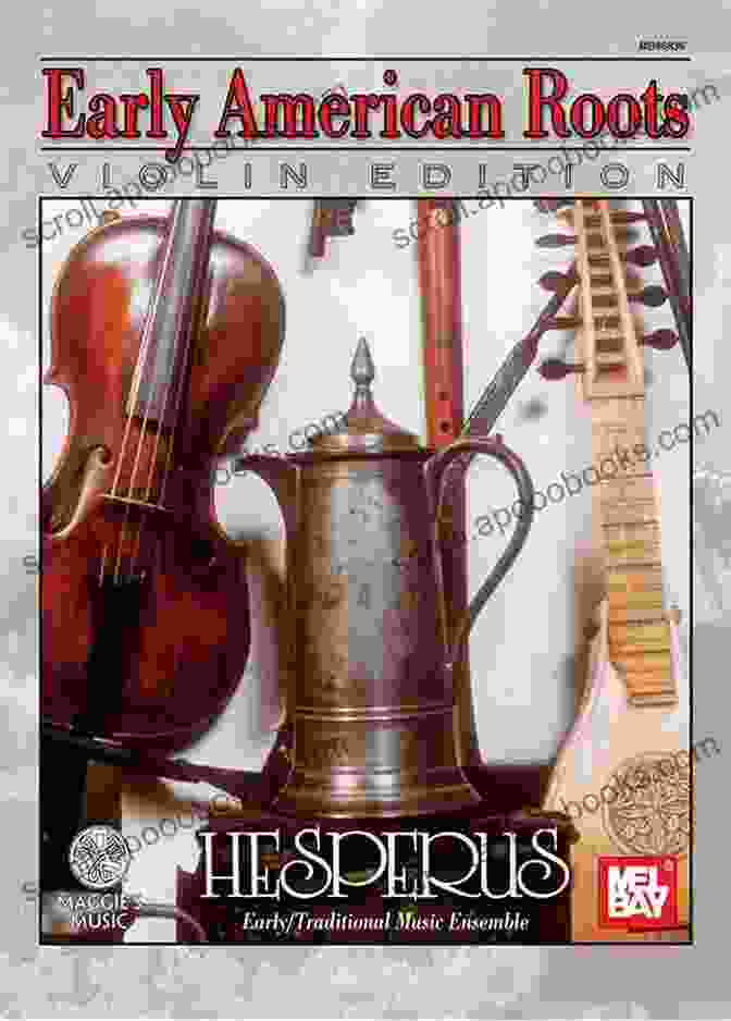 The Early American Roots Violin Edition Is A Comprehensive Collection Of Fiddle Tunes From The Early Days Of American History. Early American Roots Violin Edition