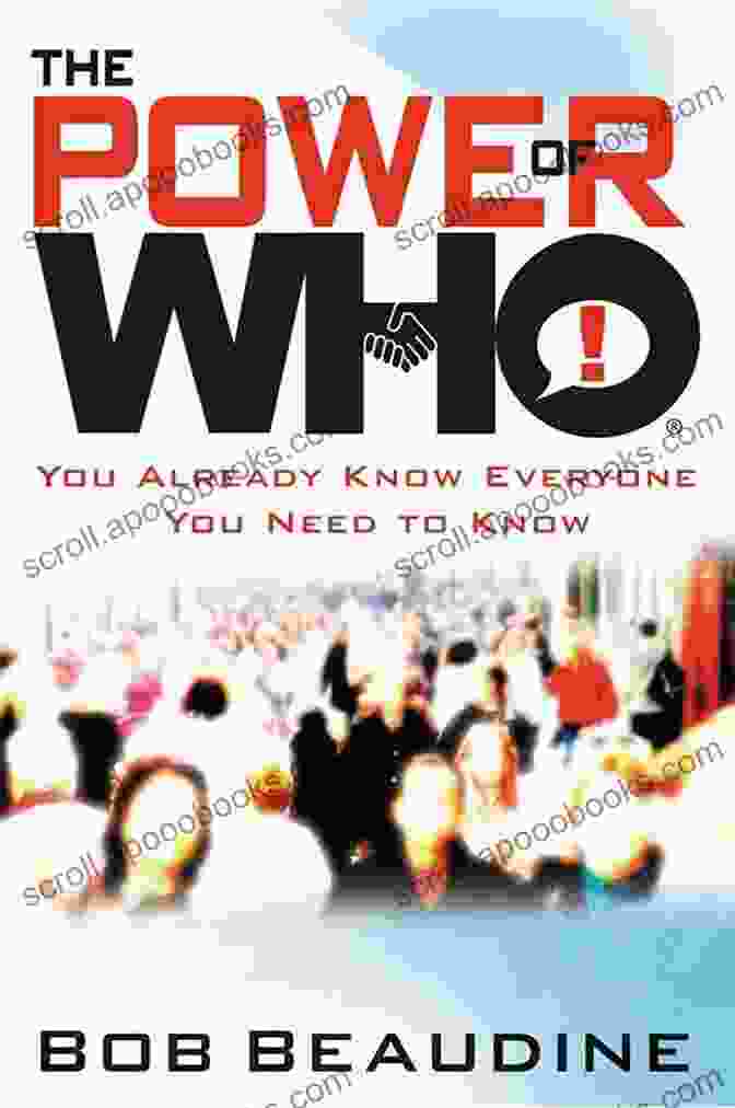 The Power Of Who: A Journey Of Connection And Growth The Power Of Who: You Already Know Everyone You Need To Know