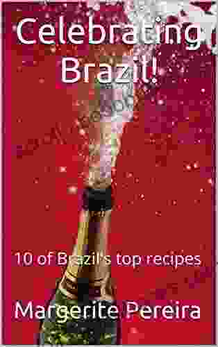 Celebrating Brazil : 10 Of Brazil S Top Recipes (Foreign Flavors 1)