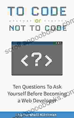 To Code or Not To Code?: 10 Questions To Ask Yourself Before Becoming a Web Developer