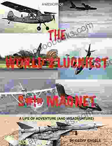 THE WORLD S LUCKIEST S# * MAGNET: A LIFE OF ADVENTURE (AND MISADVENTURE)