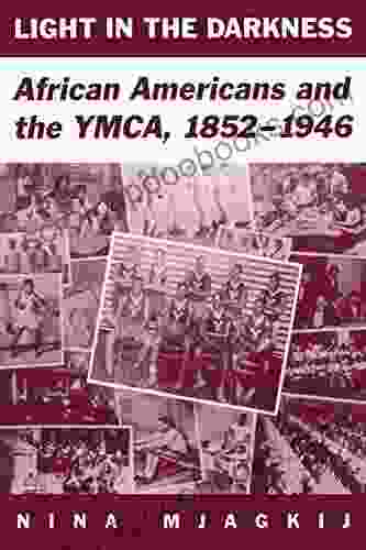 Light In The Darkness: African Americans and the YMCA 1852 1946