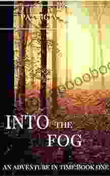 Into The Fog: An Adventure In Time:Book One (Adventures In Time 1)