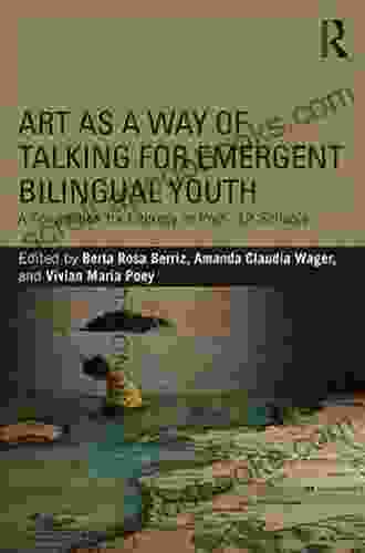 Art As A Way Of Talking For Emergent Bilingual Youth: A Foundation For Literacy In PreK 12 Schools