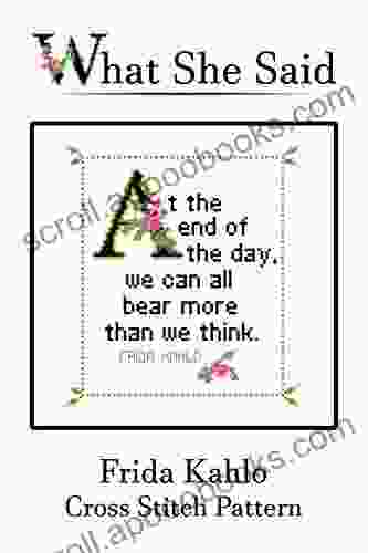 Frida Kahlo Quote Cross Stitch Pattern: At The End Of The Day We Can All Bear More Than We Think