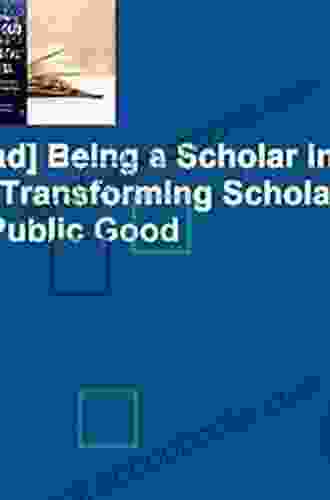 Being a Scholar in the Digital Era: Transforming Scholarly Practice for the Public Good