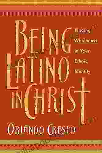 Being Latino in Christ: Finding Wholeness in Your Ethnic Identity