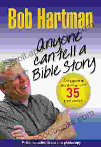 Anyone Can Tell A Bible Story: Bob Hartman S Guide To Storytelling With 35 Great Stories