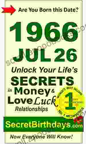 Born 1966 Jul 26? Your Birthday Secrets To Money Love Relationships Luck: Fortune Telling Self Help: Numerology Horoscope Astrology Zodiac Destiny Science Metaphysics (19660726)