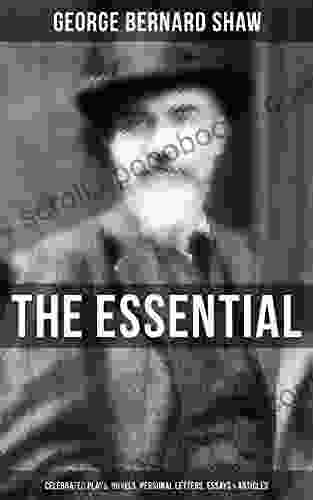 The Essential G B Shaw: Celebrated Plays Novels Personal Letters Essays Articles: Pygmalion Mrs Warren S Profession Candida Arms And The Man Man And Superman