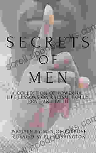 Secrets Of Men: A Collection Of Powerful Life Lessons On Racism Family Love And Faith