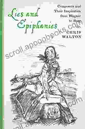 Lies And Epiphanies: Composers And Their Inspiration From Wagner To Berg (Eastman Studies In Music 111)