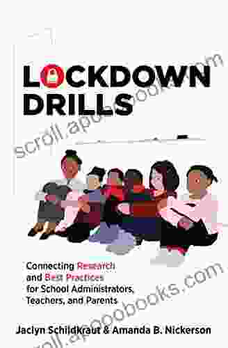 Lockdown Drills: Connecting Research and Best Practices for School Administrators Teachers and Parents