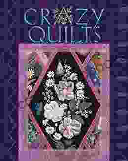 Crazy Quilts: A Beginner s Guide