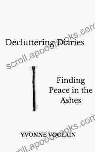 Decluttering Diaries: Finding Peace In The Ashes