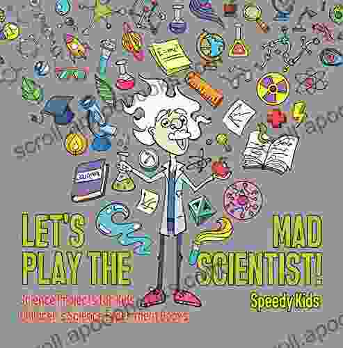 Let S Play The Mad Scientist Science Projects For Kids Children S Science Experiment