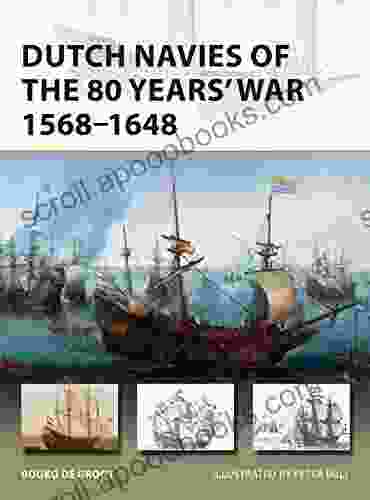 Dutch Navies Of The 80 Years War 1568 1648 (New Vanguard 263)