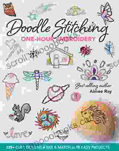 Doodle Stitching One Hour Embroidery: 135+ Cute Designs to Mix Match in 18 Easy Projects