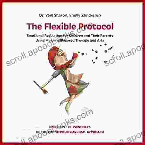 The Flexible Protocol: Emotional Regulation For Children And Their Parents Using Meaning Focused Therapy And Arts Based On The Cognitive Behavioral Approach