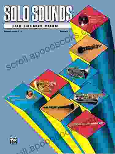 Solo Sounds for French Horn Volume 1 Levels 1 3: French Horn Part