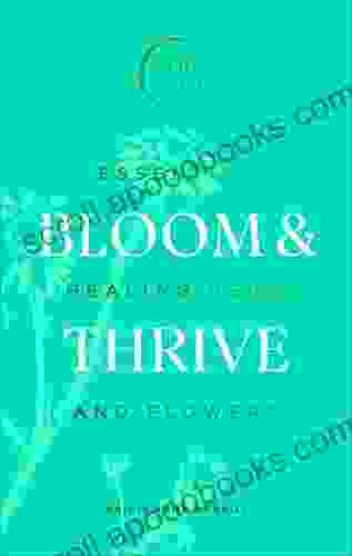 Bloom Thrive: Essential Healing Herbs And Flowers (Now Age Series)