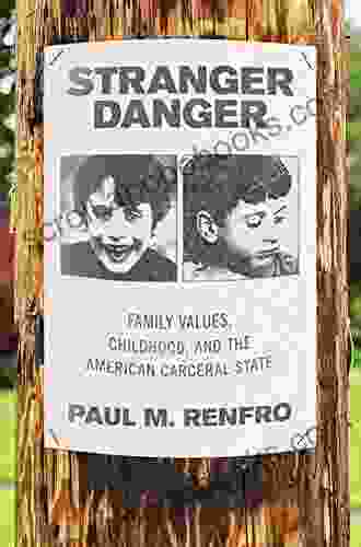 Stranger Danger: Family Values Childhood And The American Carceral State