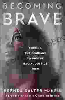 Becoming Brave: Finding The Courage To Pursue Racial Justice Now