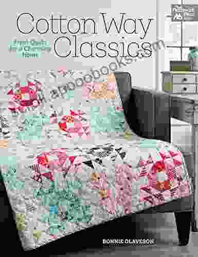 Cotton Way Classics: Fresh Quilts For A Charming Home