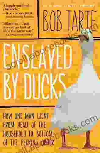 Enslaved by Ducks: How One Man Went from Head of the Household to Bottom of the Pecking Order